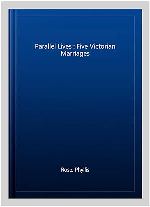 Seller image for Parallel Lives : Five Victorian Marriages for sale by GreatBookPrices