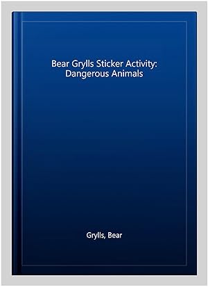 Imagen del vendedor de Bear Grylls Sticker Activity: Dangerous Animals a la venta por GreatBookPrices