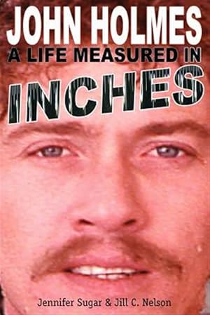 Seller image for John Holmes: A Life Measured in Inches (Second Edition) for sale by GreatBookPrices