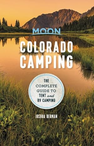 Bild des Verkufers fr Moon Colorado Camping : The Complete Guide to Tent and RV Camping zum Verkauf von GreatBookPrices