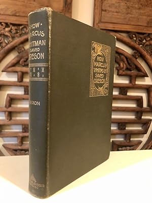 Seller image for How Marcus Whitman Saved Oregon A True Romance of Patriotic Heroism, Christian Devotion and Final Martyrdom; With Sketches of Life on the Plains and Mountains in Pioneer Days for sale by Long Brothers Fine & Rare Books, ABAA