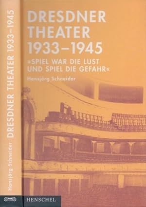 Dresdner Theater 1933-1945. Spiel war die Lust und Spiel die Gefahr.