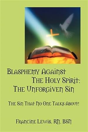 Bild des Verkufers fr Blasphemy Against The Holy Spirit: The Unforgiven Sin: The Sin That No One Talks About! zum Verkauf von GreatBookPrices