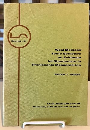 West MexicanTomb Sculpture as Evidence for Shamanism in Prehispanic MesoAmerica; Number 5 in the ...