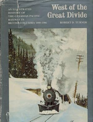West of the Great Divide: An Illustrated History of the Canadian Pacific Railway in British Colum...