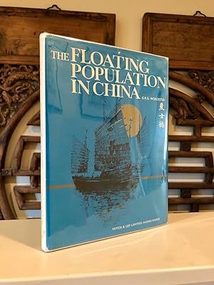 The Floating Population in China An Illustrated Record of the Junkmen and Their Boats on Sea and ...