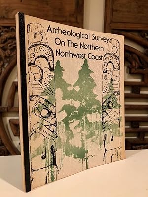 Archeological Survey of the Northern Northwest Coast [with] Early Vertebrate Fauna of the British...