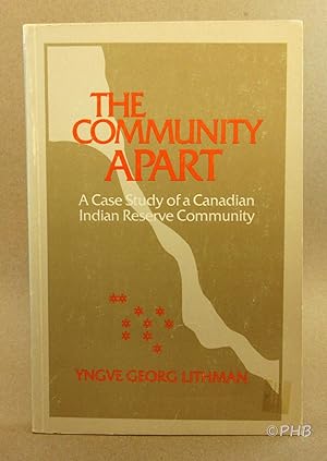 Seller image for The Community Apart: A Case Study of a Canadian Indian Reserve Community for sale by Post Horizon Booksellers