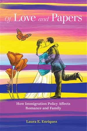 Seller image for Of Love and Papers : How Immigration Policy Affects Romance and Family for sale by GreatBookPrices