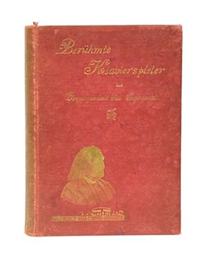 Berühmte Klavierspieler der Vergangenheit und Gegenwart. Eine Sammlung von 123 Biographien und 12...