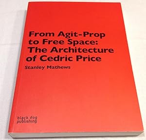 From Agit-Prop to Free Space: The Architecture of Cedric Price