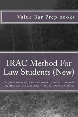 Bild des Verkufers fr Irac Method for Law Students : The Foundations of Irac Once Properly Laid Will Never Be Forgotten and Will Lead Directly to Consistent 75% Essays zum Verkauf von GreatBookPrices