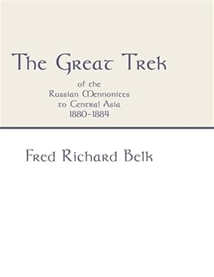 Bild des Verkufers fr The Great Trek Of The Russian Mennonites To Central Asia 1880-1884 zum Verkauf von GreatBookPrices