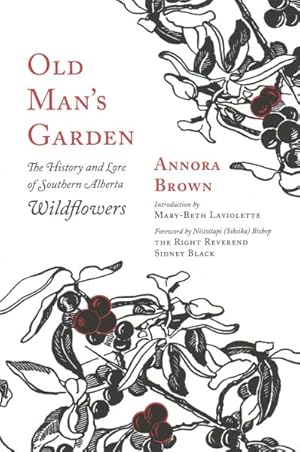 Image du vendeur pour Old Man's Garden : The History and Lore of Southern Alberta Wildflowers mis en vente par GreatBookPrices