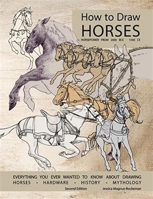 Seller image for How To Draw Horses, Everything You Ever Wanted To Know About Drawing Horses, Hardware, History, And Mythology for sale by GreatBookPrices