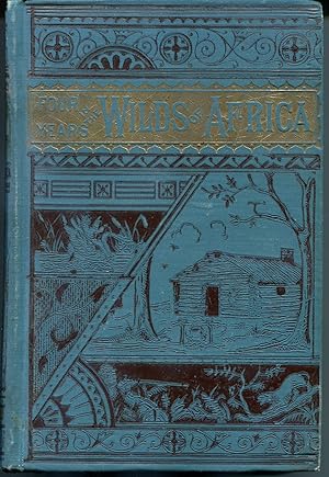Seller image for Four Years in Africa: Embracing Explorations and Discoveries During Four Years' Wanderings in the Wilds of Southwestern Africa for sale by Gadzooks! Books!