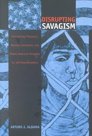 Seller image for Disrupting Savagism : Chicana/O, Mexican Immigrant, and Native American Struggles for Self-Representation for sale by GreatBookPrices