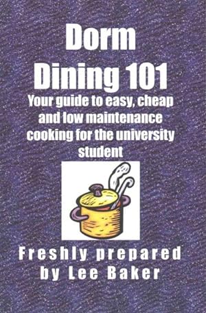 Seller image for Dorm Dining 101 : Your Guide to Easy, Cheap and Low Maintenance Cooking for the University Student for sale by GreatBookPrices