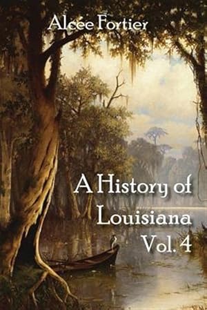 Image du vendeur pour A History of Louisiana Vol. 4 mis en vente par GreatBookPrices