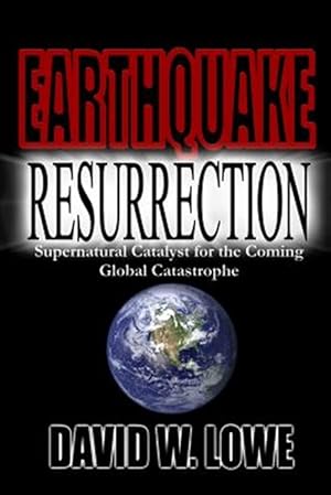 Seller image for Earthquake Resurrection: Supernatural Catalyst for the Coming Global Catastrophe for sale by GreatBookPrices