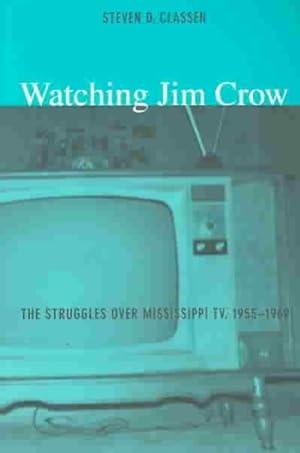 Immagine del venditore per Watching Jim Crow : The Struggles over Mississippi Tv, 1955-1969 venduto da GreatBookPrices