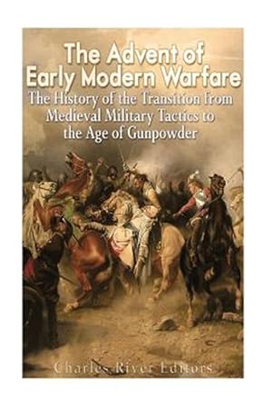 Seller image for Advent of Early Modern Warfare : The History of the Transition from Medieval Military Tactics to the Age of Gunpowder for sale by GreatBookPrices