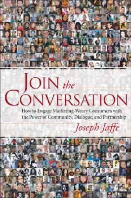 Image du vendeur pour Join the Conversation: How to Engage Marketing-Weary Consumers with the Power of Community, Dialogue, and Partnership (Hardback or Cased Book) mis en vente par BargainBookStores