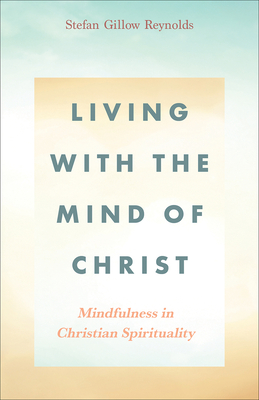 Imagen del vendedor de Living With the Mind of Christ: Mindfulness in Christian Spirituality (Paperback or Softback) a la venta por BargainBookStores