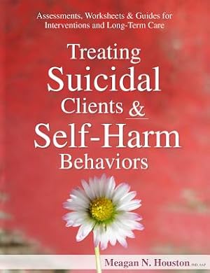 Seller image for Treating Suicidal Clients & Self-Harm Behaviors: Assessments, Worksheets & Guides for Interventions and Long-Term Care (Paperback or Softback) for sale by BargainBookStores