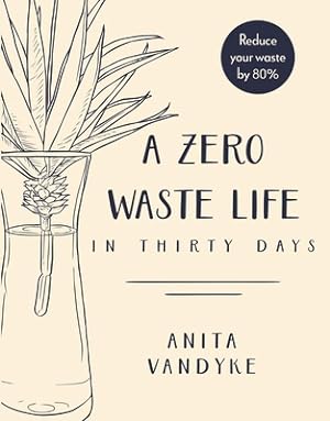 Immagine del venditore per A Zero Waste Life: In Thirty Days (Paperback or Softback) venduto da BargainBookStores