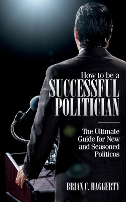 Immagine del venditore per How to be a Successful Politician: The Ultimate Guide for New and Seasoned Politicos (Paperback or Softback) venduto da BargainBookStores