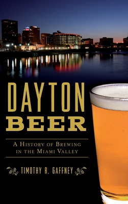 Image du vendeur pour Dayton Beer: A History of Brewing in the Miami Valley (Hardback or Cased Book) mis en vente par BargainBookStores