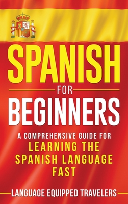 Seller image for Spanish for Beginners: A Comprehensive Guide for Learning the Spanish Language Fast (Hardback or Cased Book) for sale by BargainBookStores