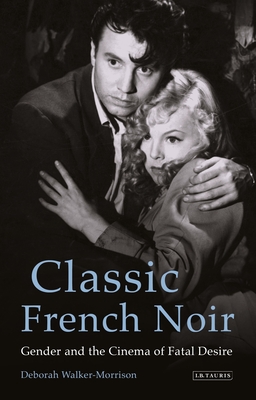 Immagine del venditore per Classic French Noir: Gender and the Cinema of Fatal Desire (Paperback or Softback) venduto da BargainBookStores