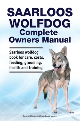 Seller image for Saarloos wolfdog Complete Owners Manual. Saarloos wolfdog book for care, costs, feeding, grooming, health and training. (Paperback or Softback) for sale by BargainBookStores