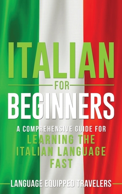 Seller image for Italian for Beginners: A Comprehensive Guide for Learning the Italian Language Fast (Hardback or Cased Book) for sale by BargainBookStores