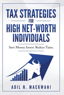 Image du vendeur pour Tax Strategies for High Net-Worth Individuals: Save Money. Invest. Reduce Taxes. (Hardback or Cased Book) mis en vente par BargainBookStores