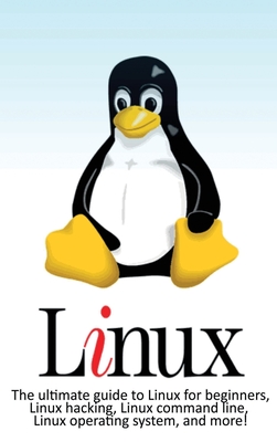 Immagine del venditore per Linux: The ultimate guide to Linux for beginners, Linux hacking, Linux command line, Linux operating system, and more! (Hardback or Cased Book) venduto da BargainBookStores