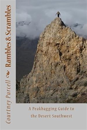 Imagen del vendedor de Rambles and Scrambles: A Peakbagging Guide to the Desert Southwest a la venta por GreatBookPrices