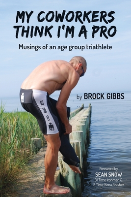 Seller image for My Coworkers Think I'm A Pro: Musings Of An Age Group Triathlete (Paperback or Softback) for sale by BargainBookStores