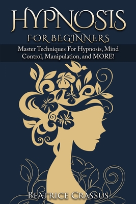 Immagine del venditore per Hypnosis: e Complete Guide To Hypnosis for Beginners - Master Techniques for: Hypnosis, Mind Control, Manipulation and MORE (Paperback or Softback) venduto da BargainBookStores