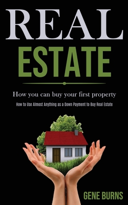 Image du vendeur pour Real Estate: How you can buy your first property (How to Use Almost Anything as a Down Payment to Buy Real Estate) (Paperback or Softback) mis en vente par BargainBookStores
