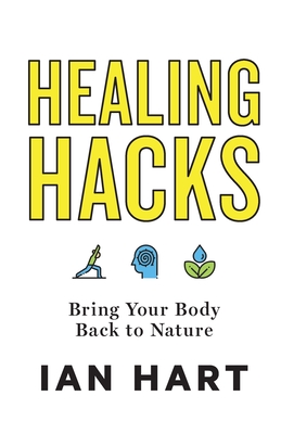 Imagen del vendedor de Healing Hacks: Bring Your Body Back to Nature (Hardback or Cased Book) a la venta por BargainBookStores