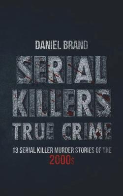 Bild des Verkufers fr Serial Killers True Crime: 13 Serial Killer Murder Stories of the 2000s (Paperback or Softback) zum Verkauf von BargainBookStores