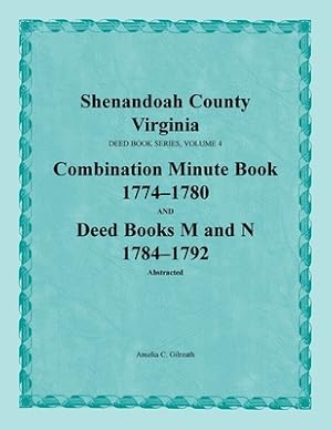 Bild des Verkufers fr Shenandoah County, Virginia, Deed Book Series, Volume 4, Combination Minute Book 1774-1780 and Deed Books M and N 1784-1792 (Paperback or Softback) zum Verkauf von BargainBookStores