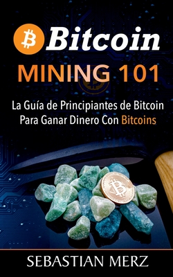Image du vendeur pour Bitcoin Mining 101: La Gu�a de Principiantes de Bitcoin Para Ganar Dinero Con Bitcoins (Paperback or Softback) mis en vente par BargainBookStores