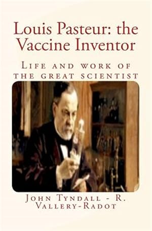 Imagen del vendedor de Louis Pasteur : The Vaccine Inventor: Life and Work of the Great Scientist a la venta por GreatBookPrices