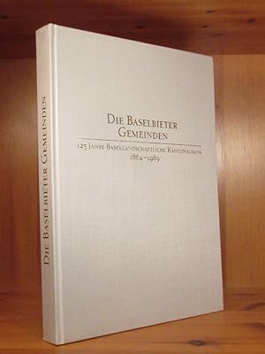 Die Baselbieter Gemeinden. 125 Jahre Basellandschaftliche Kantonalbank 1864 - 1989.