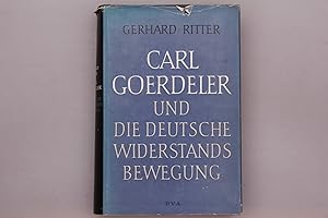 CARL GOERDELER UND DIE DEUTSCHE WIDERSTANDSBEWEGUNG.