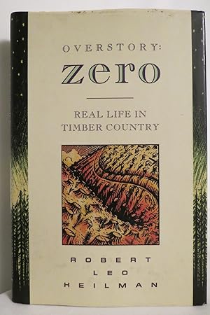Immagine del venditore per OVERSTORY Zero : Real Life in Timber Country (DJ protected by a brand new, clear, acid-free mylar cover) venduto da Sage Rare & Collectible Books, IOBA